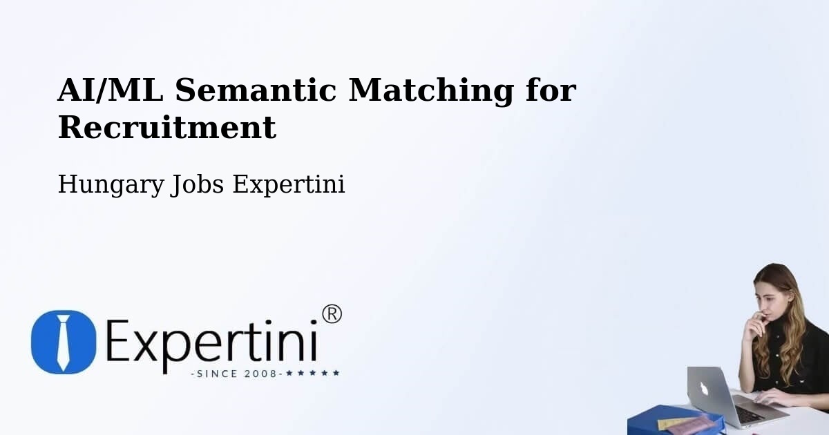 AI/ML Semantic Matching for Recruitment - Hungary Jobs Expertini